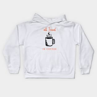 all I need is coffee Kids Hoodie